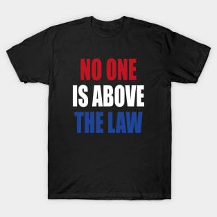 trump NO ONE IS ABOVE THE LAW T-Shirt